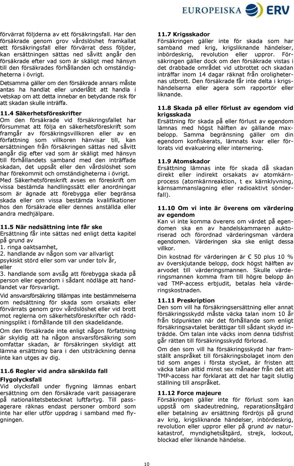 den försäkrades förhållanden och omständigheterna i övrigt.