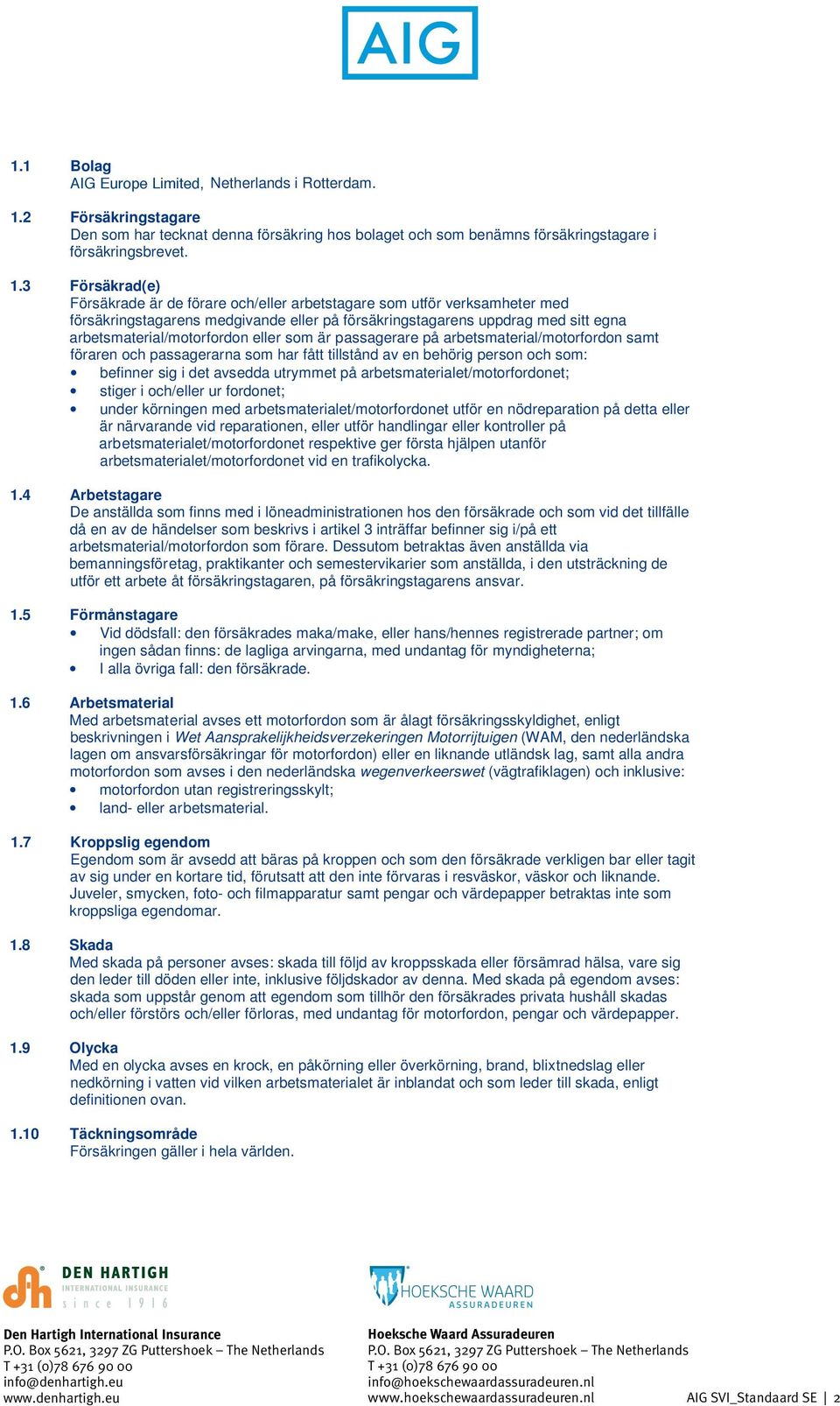 eller som är passagerare på arbetsmaterial/motorfordon samt föraren och passagerarna som har fått tillstånd av en behörig person och som: befinner sig i det avsedda utrymmet på