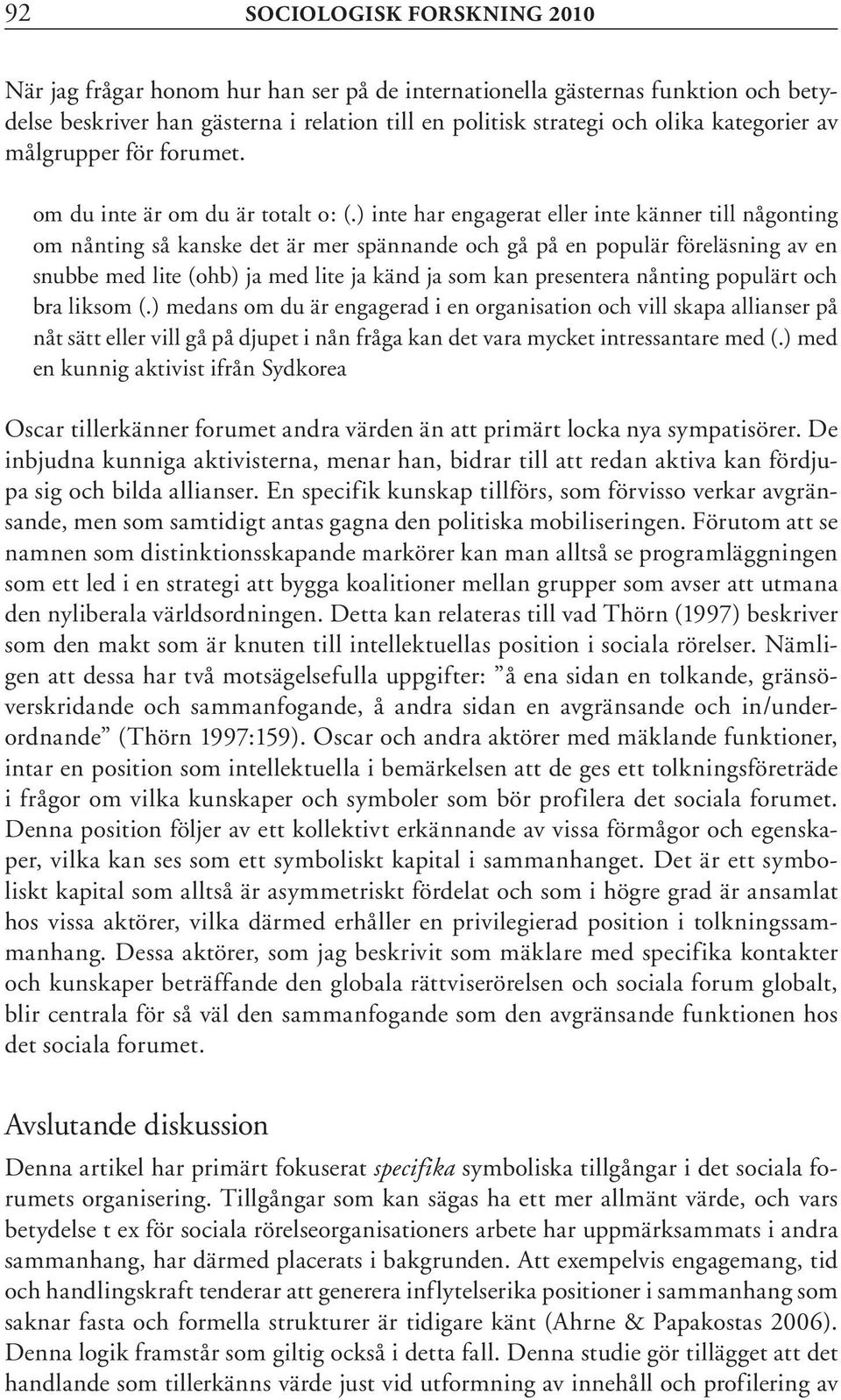 ) inte har engagerat eller inte känner till någonting om nånting så kanske det är mer spännande och gå på en populär föreläsning av en snubbe med lite (ohb) ja med lite ja känd ja som kan presentera