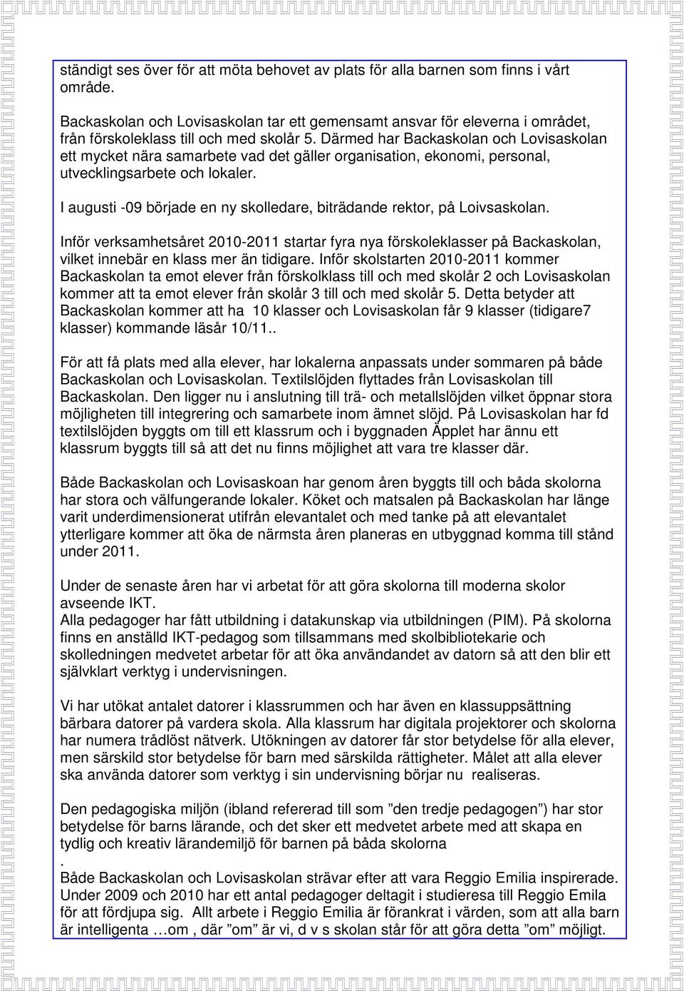 Därmed har Backaskolan och Lovisaskolan ett mycket nära samarbete vad det gäller organisation, ekonomi, personal, utvecklingsarbete och lokaler.