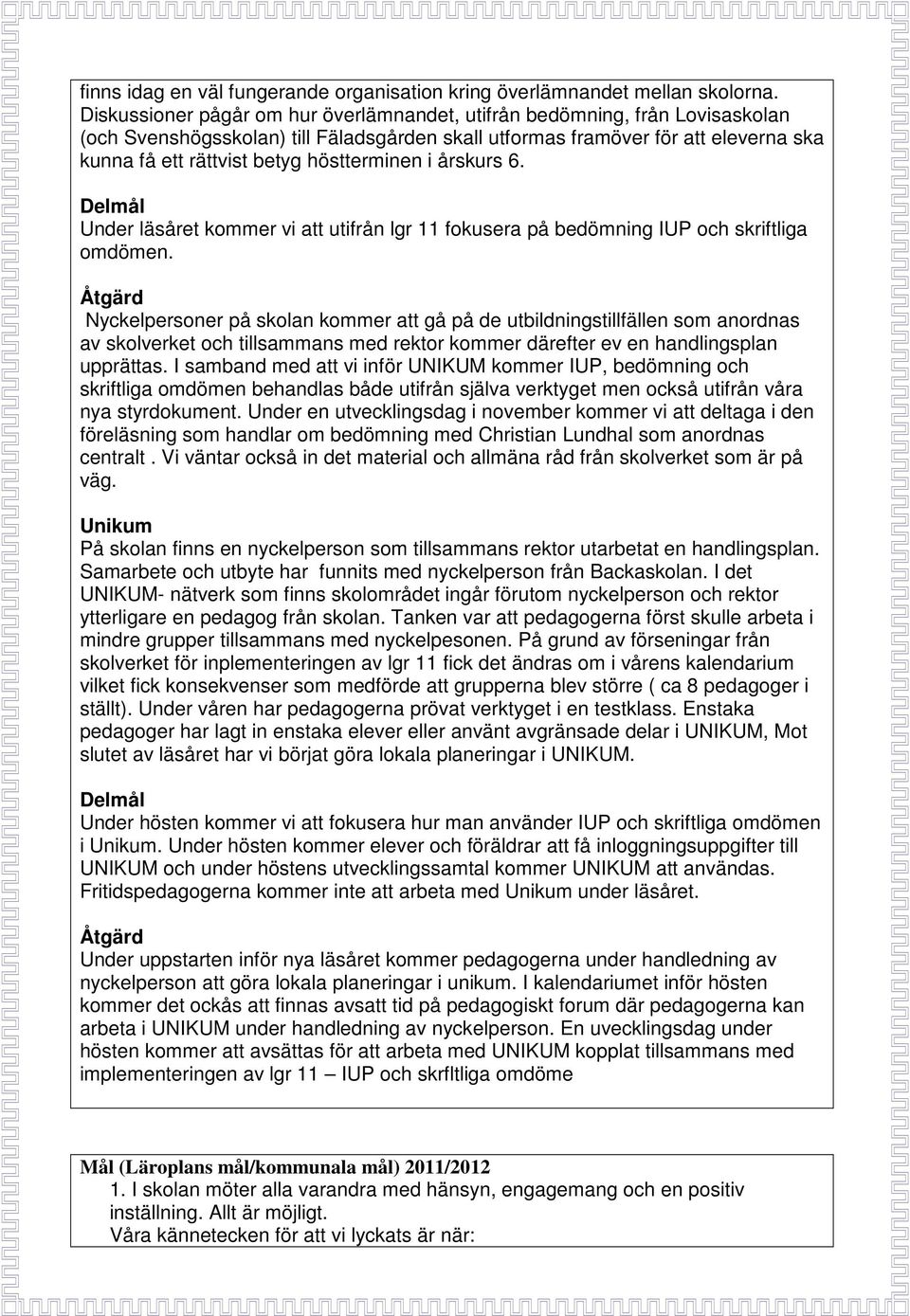 höstterminen i årskurs 6. Delmål Under läsåret kommer vi att utifrån lgr 11 fokusera på bedömning IUP och skriftliga omdömen.