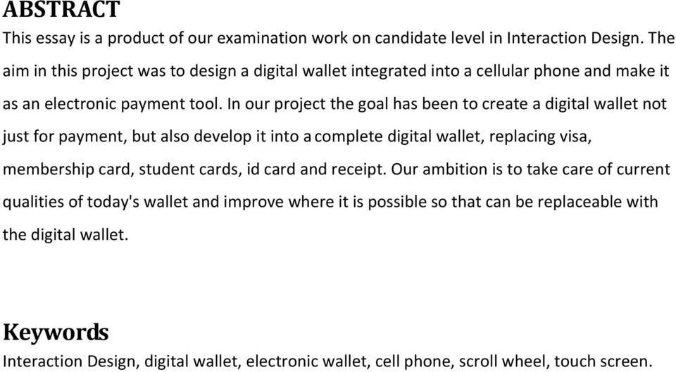 In our project the goal has been to create a digital wallet not just for payment, but also develop it into a complete digital wallet, replacing visa, membership card,