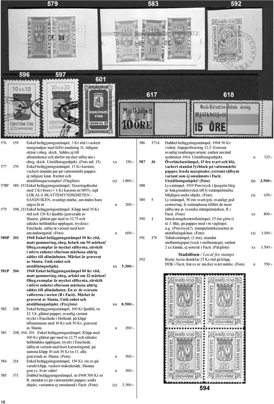 800:- 578P 189, 153 Enkel beläggningsstämpel, Taxeringsbeslut med 2 Kr brun (+ 1 Kr karmin m/1895), stpl LOKALA SKATTEMYNDIGHETEN SANDVIKEN, ovanligt märke, användes bara några få år.