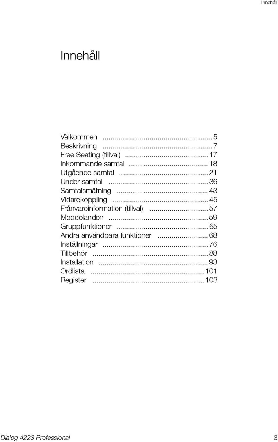 .. 45 Frånvaroinformation (tillval)... 57 Meddelanden... 59 Gruppfunktioner.