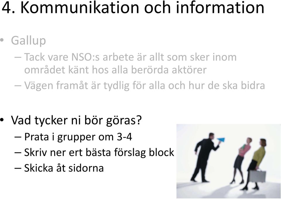 framåt är tydlig för alla och hur de ska bidra Vad tycker ni bör