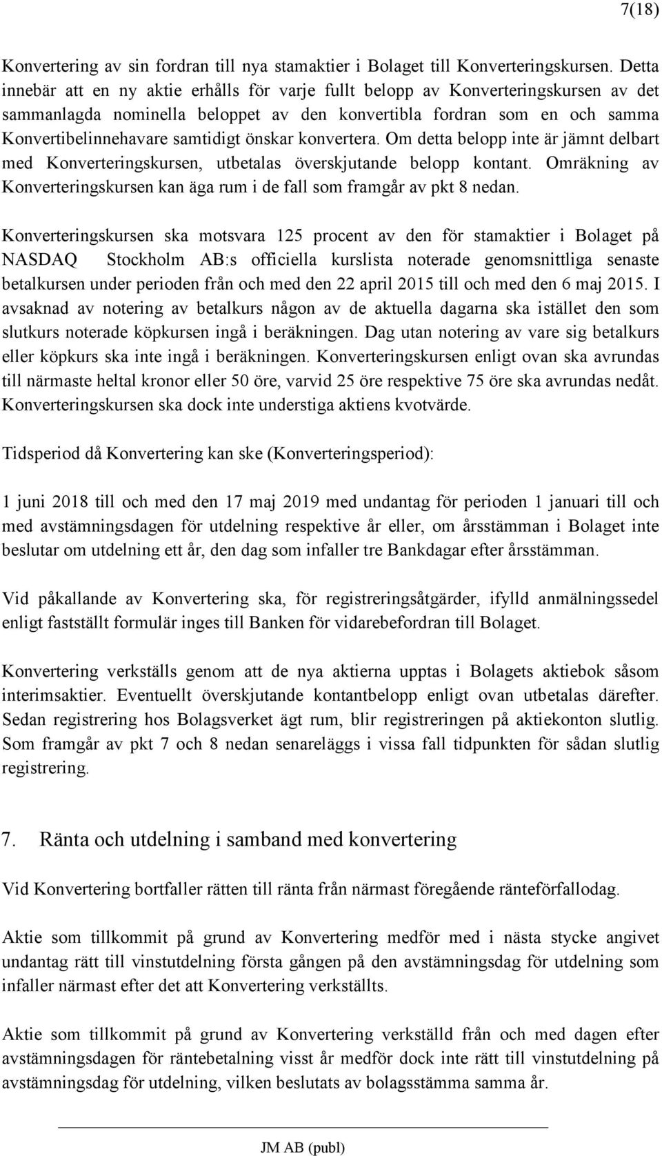 önskar konvertera. Om detta belopp inte är jämnt delbart med Konverteringskursen, utbetalas överskjutande belopp kontant.