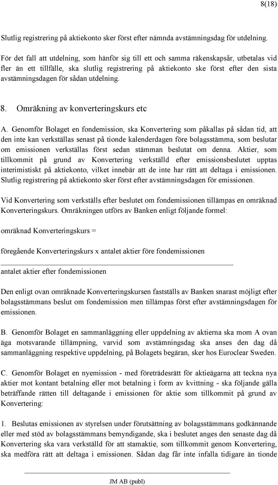 sådan utdelning. 8. Omräkning av konverteringskurs etc A.