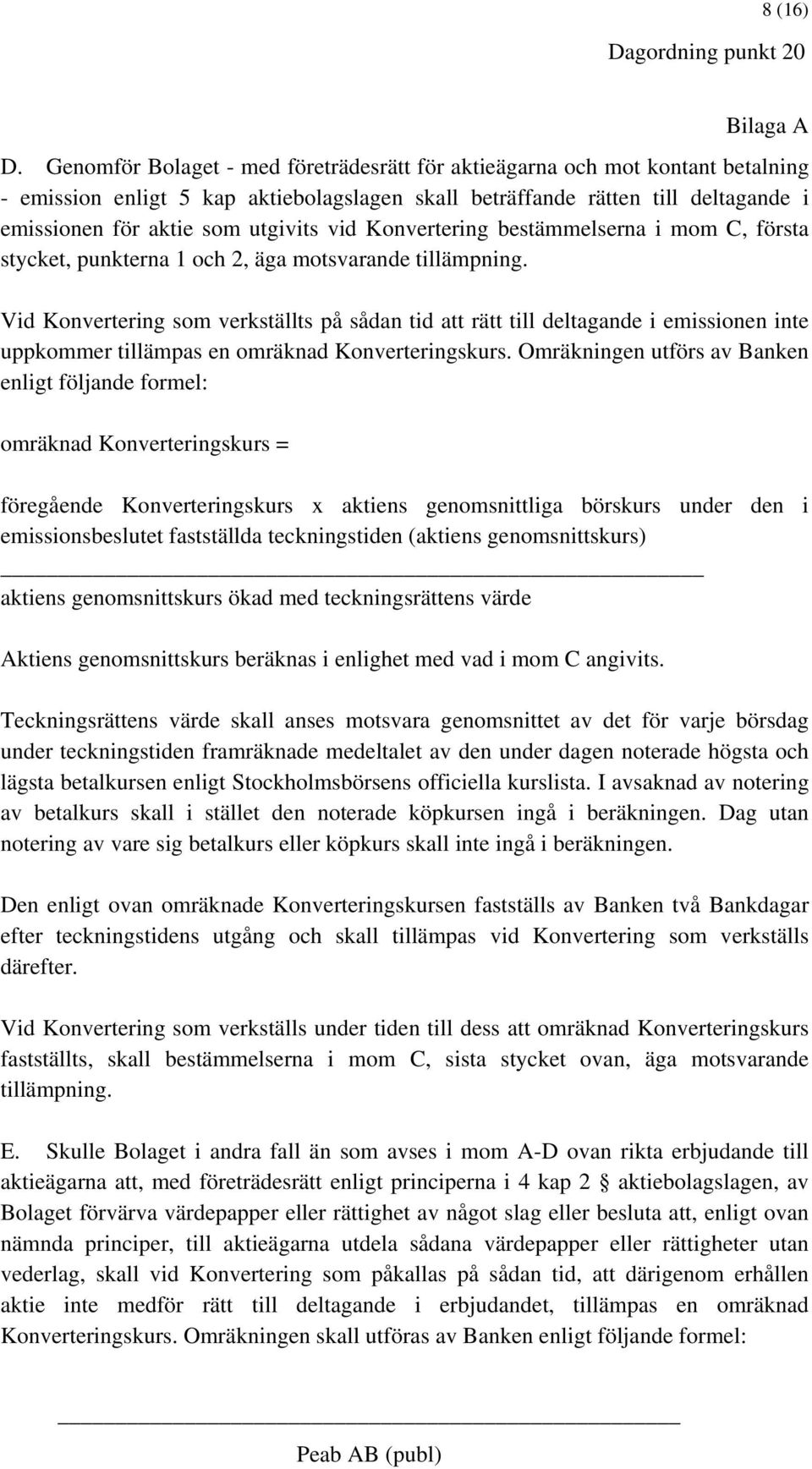 vid Konvertering bestämmelserna i mom C, första stycket, punkterna 1 och 2, äga motsvarande tillämpning.