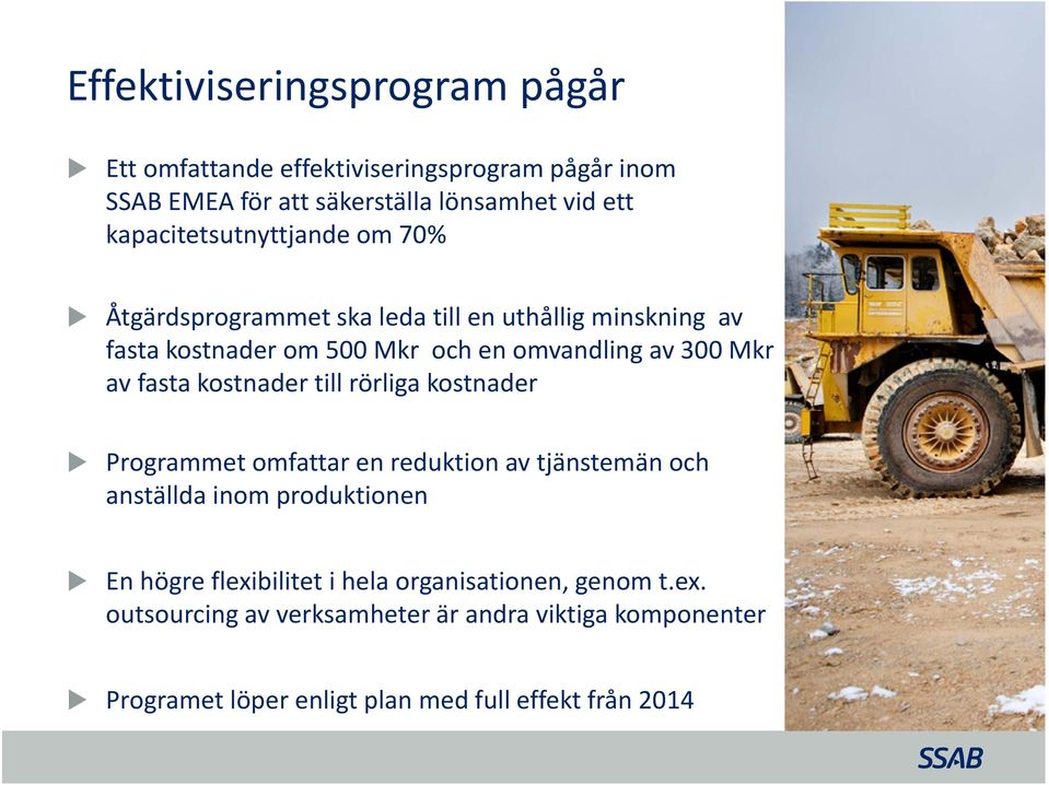 Mkr av fasta kostnader till rörliga kostnader Programmet omfattar en reduktion av tjänstemän och anställda inom produktionen En högre