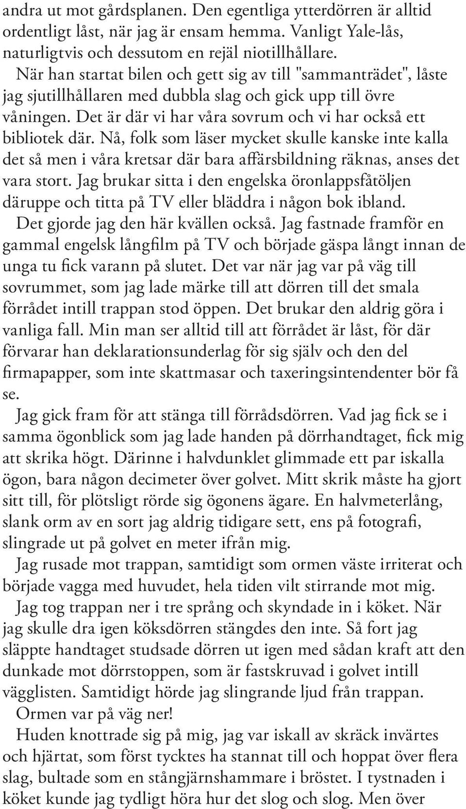 Nå, folk som läser mycket skulle kanske inte kalla det så men i våra kretsar där bara affärsbildning räknas, anses det vara stort.