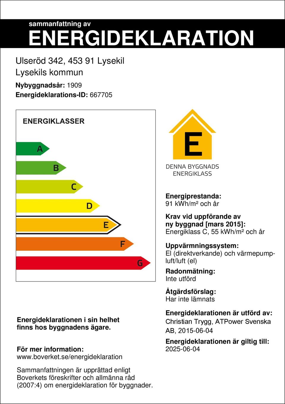 Energideklarationen i sin helhet finns hos byggnadens ägare. För mer information: www.boverket.