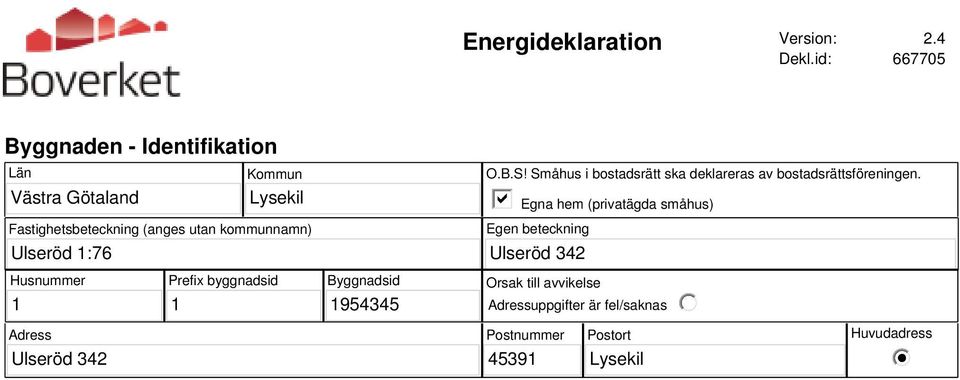 utan kommunnamn) O.B.S! Småhus i bostadsrätt ska deklareras av bostadsrättsföreningen.