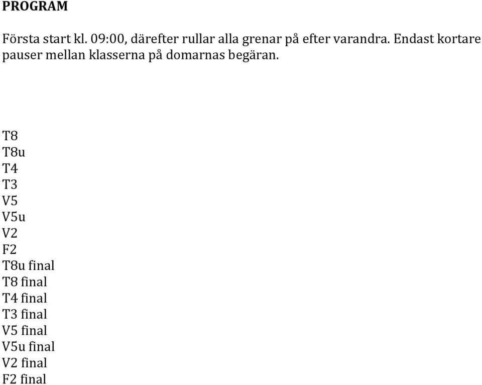 Endast kortare pauser mellan klasserna på domarnas begäran.