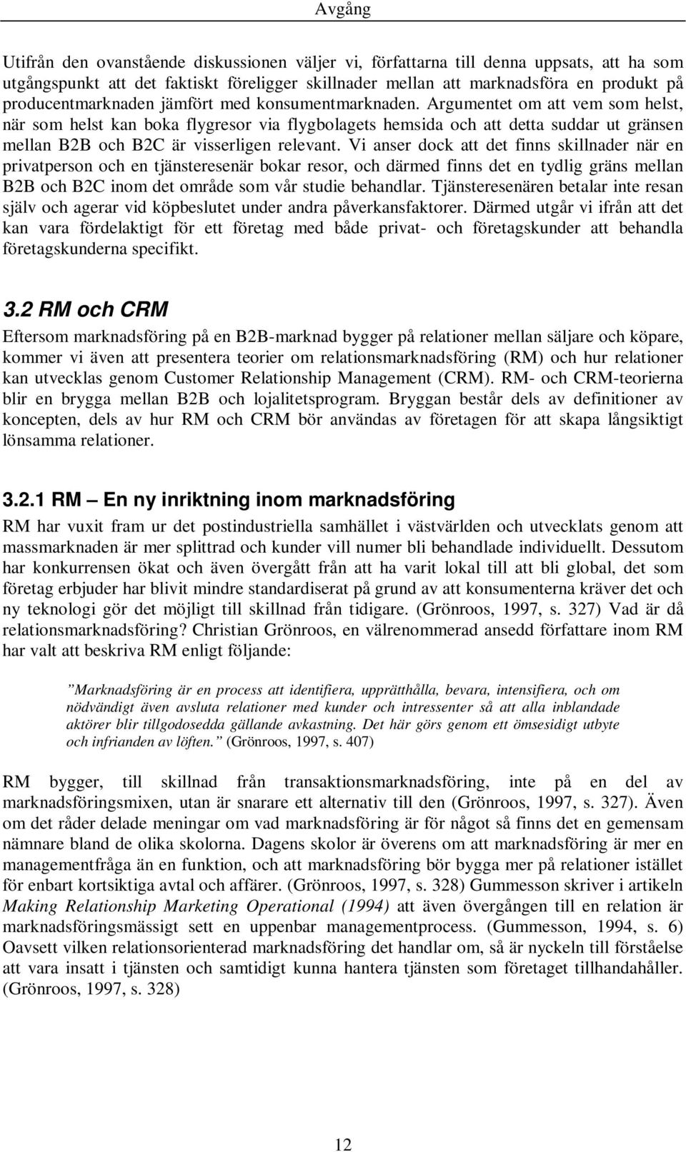 Argumentet om att vem som helst, när som helst kan boka flygresor via flygbolagets hemsida och att detta suddar ut gränsen mellan B2B och B2C är visserligen relevant.