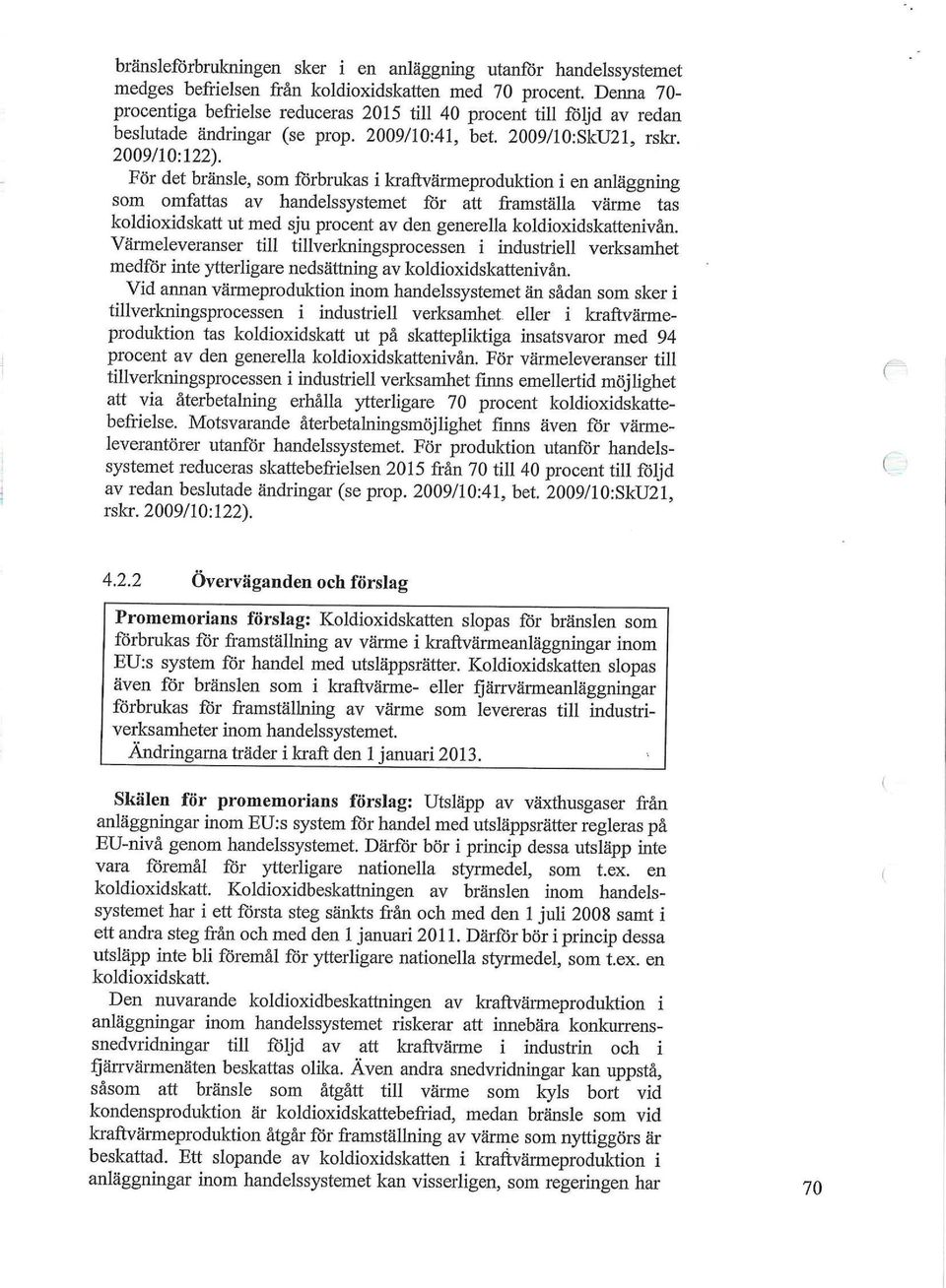 För det bränsle, som förbrukas i kraftvärmeproduktion i en anläggning som omfattas av handelssystemet för att framställa värme tas koldioxidskatt ut med sju procent av den generella