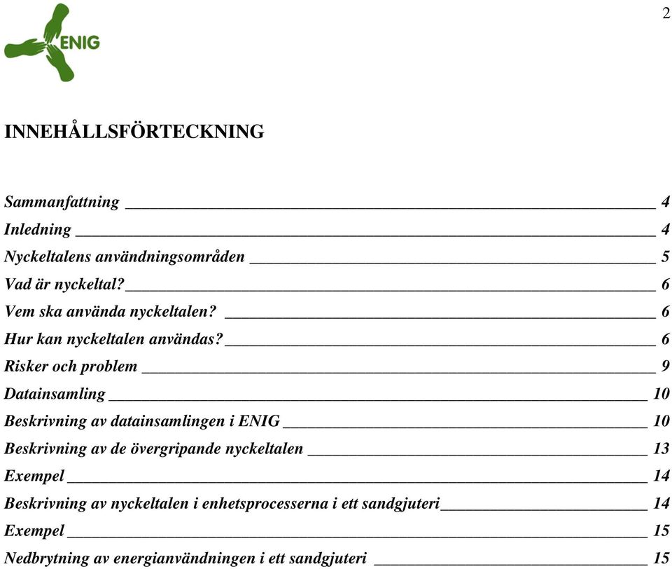 6 Risker och problem 9 Datainsamling 10 Beskrivning av datainsamlingen i ENIG 10 Beskrivning av de