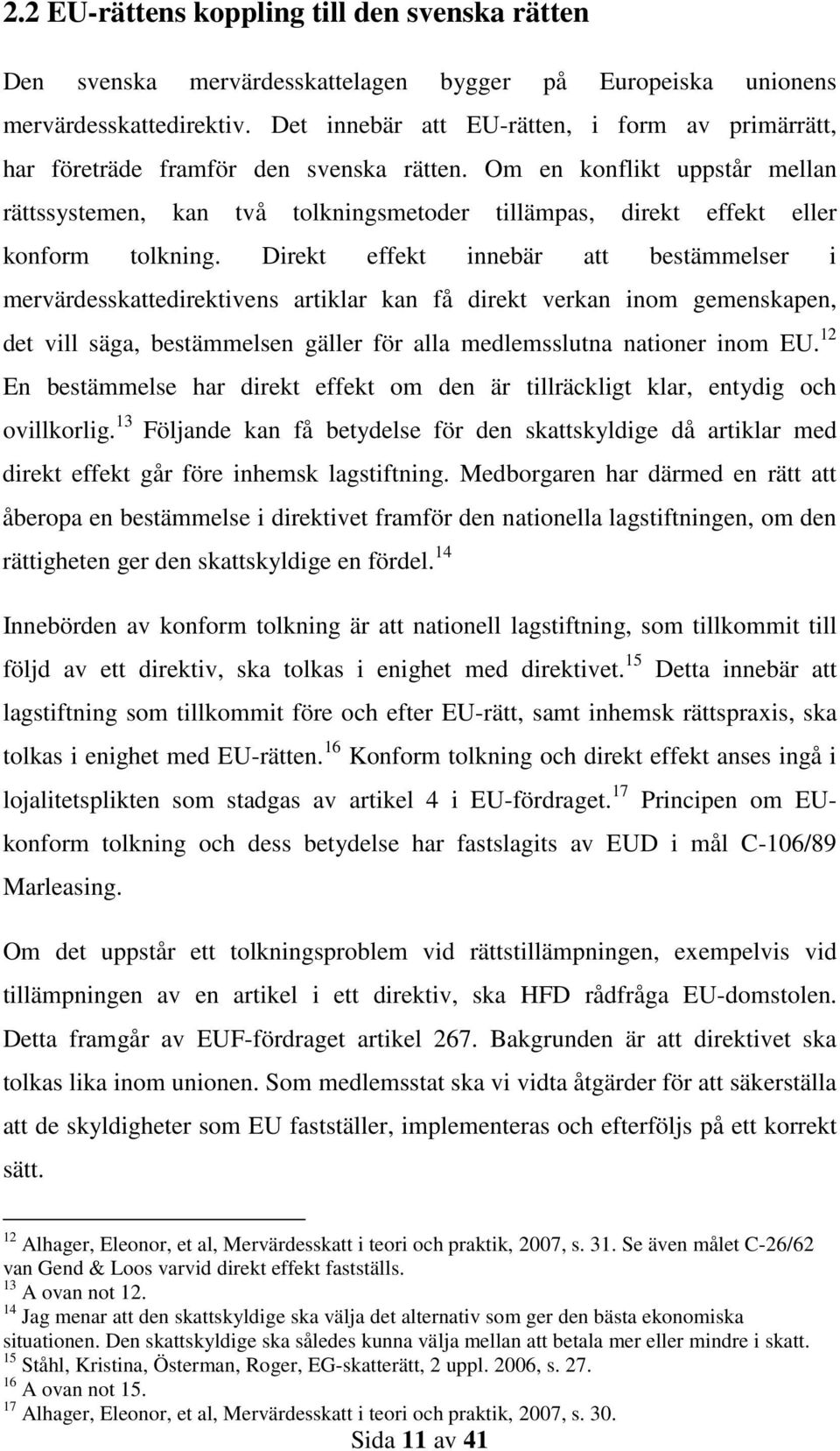 Om en konflikt uppstår mellan rättssystemen, kan två tolkningsmetoder tillämpas, direkt effekt eller konform tolkning.