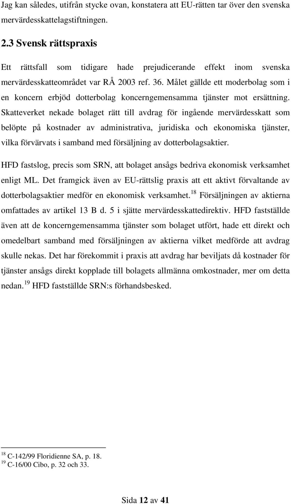 Målet gällde ett moderbolag som i en koncern erbjöd dotterbolag koncerngemensamma tjänster mot ersättning.