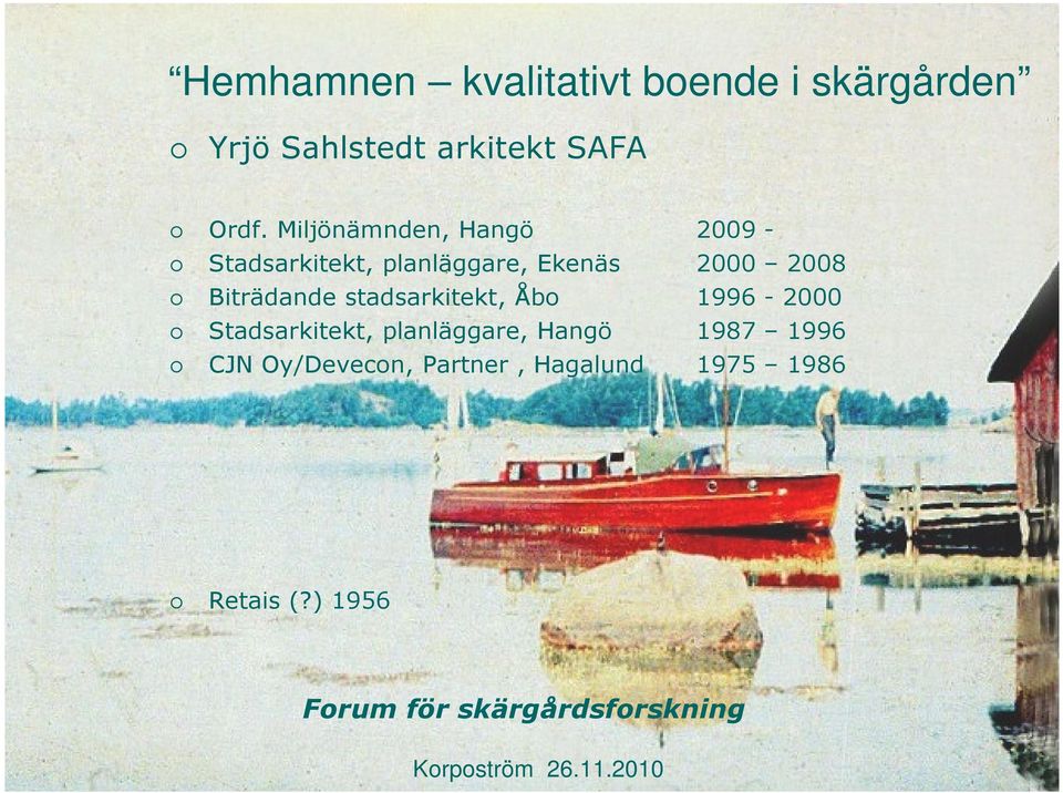 stadsarkitekt, Åbo 1996-2000 Stadsarkitekt, planläggare, Hangö 1987 1996 CJN