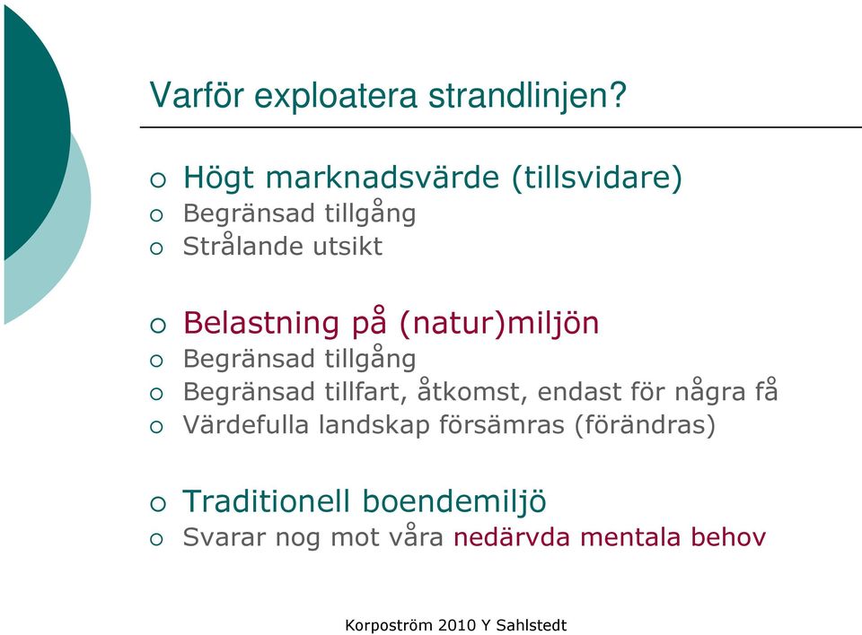 Belastning på (natur)miljön Begränsad tillgång Begränsad tillfart, åtkomst,