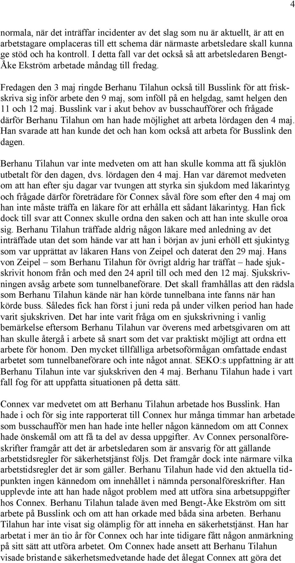 Fredagen den 3 maj ringde Berhanu Tilahun också till Busslink för att friskskriva sig inför arbete den 9 maj, som inföll på en helgdag, samt helgen den 11 och 12 maj.