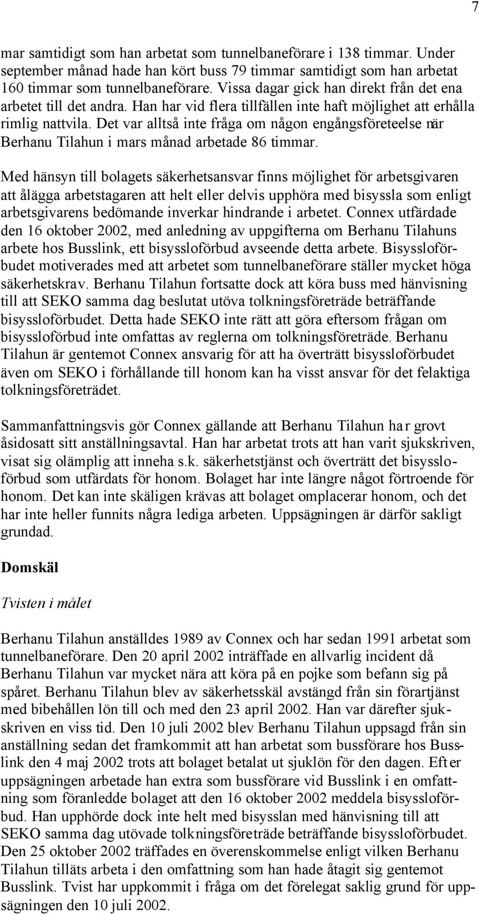 Det var alltså inte fråga om någon engångsföreteelse när Berhanu Tilahun i mars månad arbetade 86 timmar.