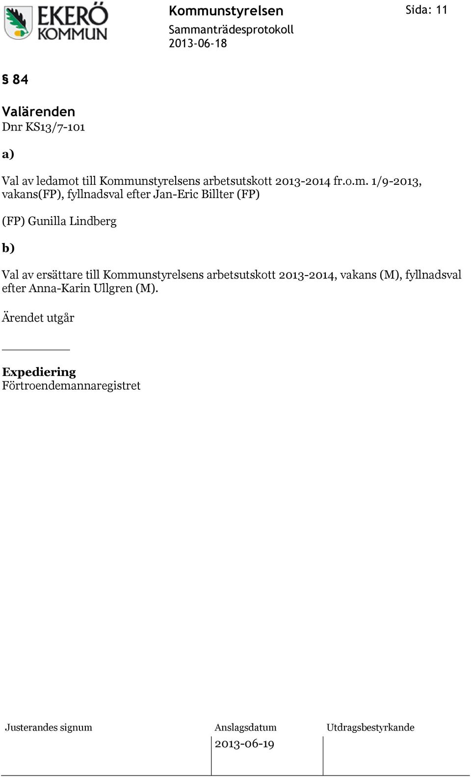 1/9-2013, vakans(fp), fyllnadsval efter Jan-Eric Billter (FP) (FP) Gunilla Lindberg b) Val