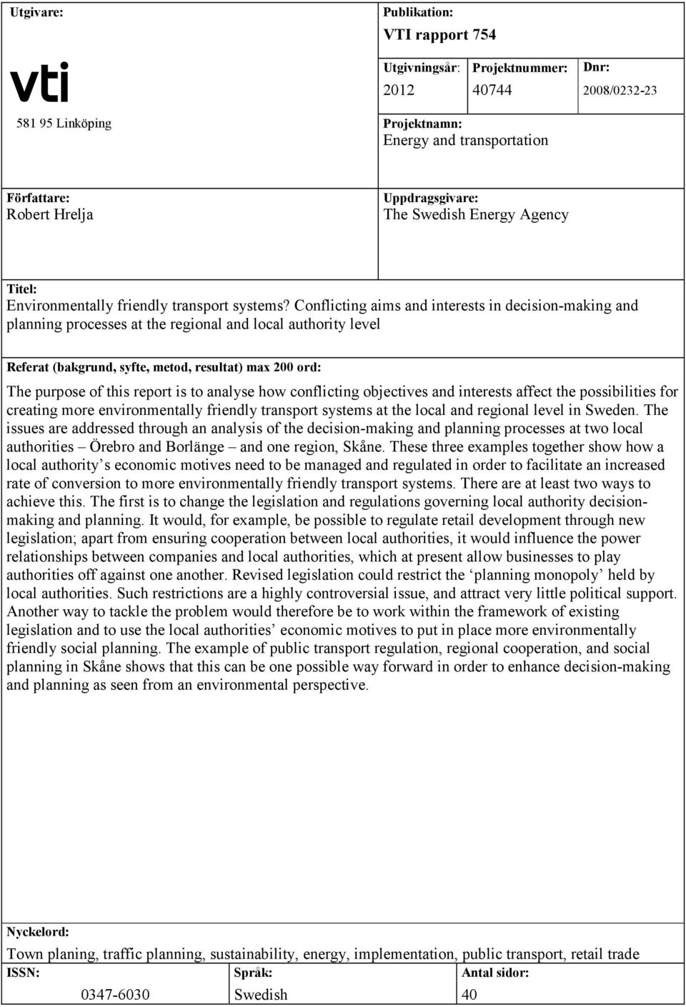 Conflicting aims and interests in decision-making and planning processes at the regional and local authority level Referat (bakgrund, syfte, metod, resultat) max 200 ord: The purpose of this report