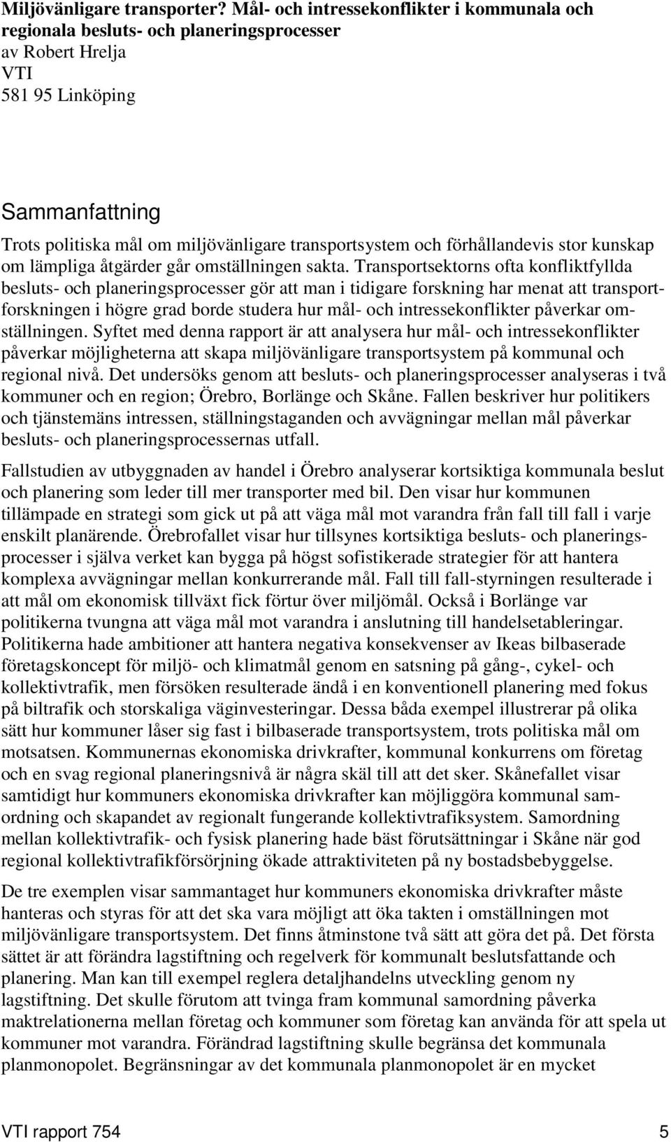 förhållandevis stor kunskap om lämpliga åtgärder går omställningen sakta.