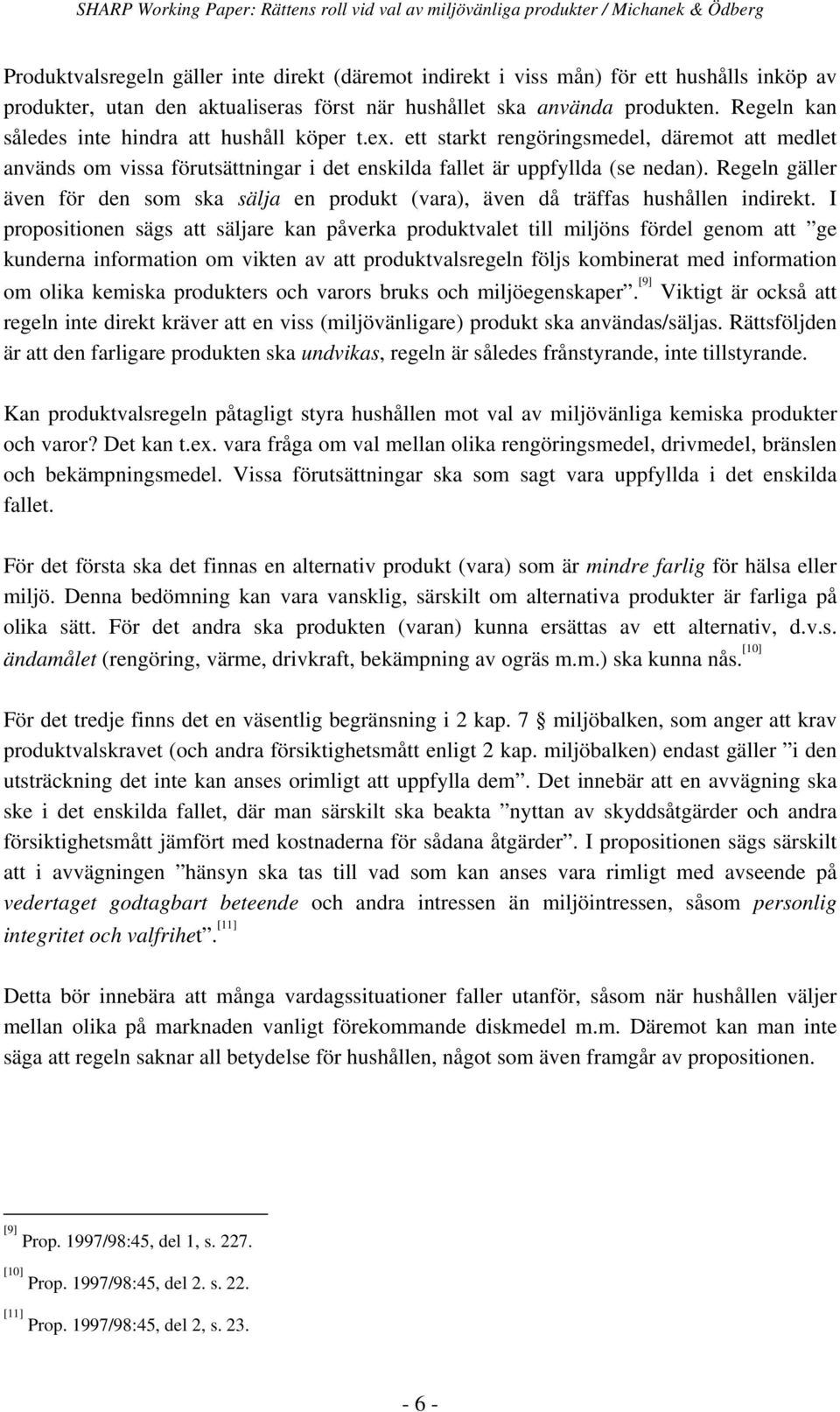 Regeln gäller även för den som ska sälja en produkt (vara), även då träffas hushållen indirekt.