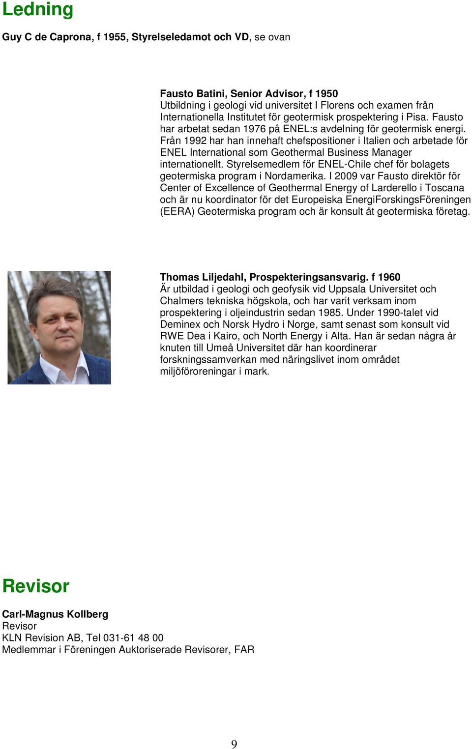 Från 1992 har han innehaft chefspositioner i Italien och arbetade för ENEL International som Geothermal Business Manager internationellt.