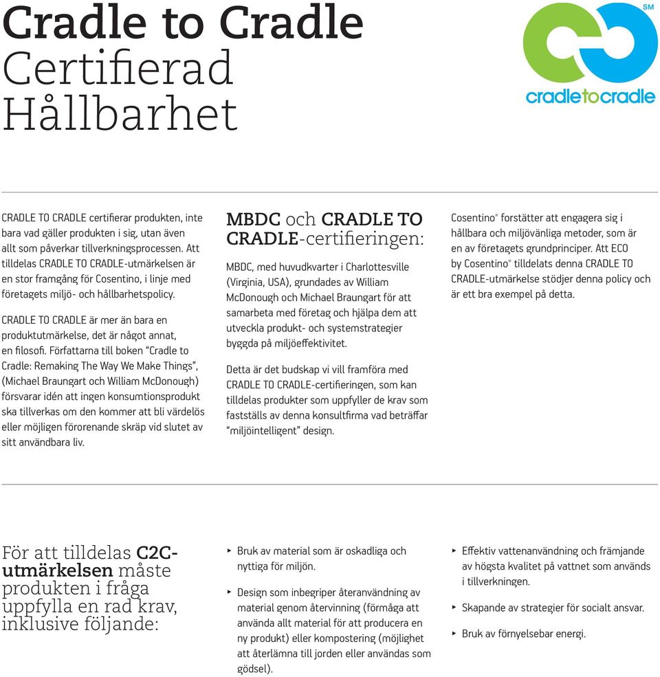 CRADLE TO CRADLE är mer än bara en produktutmärkelse, det är något annat, en filosofi.