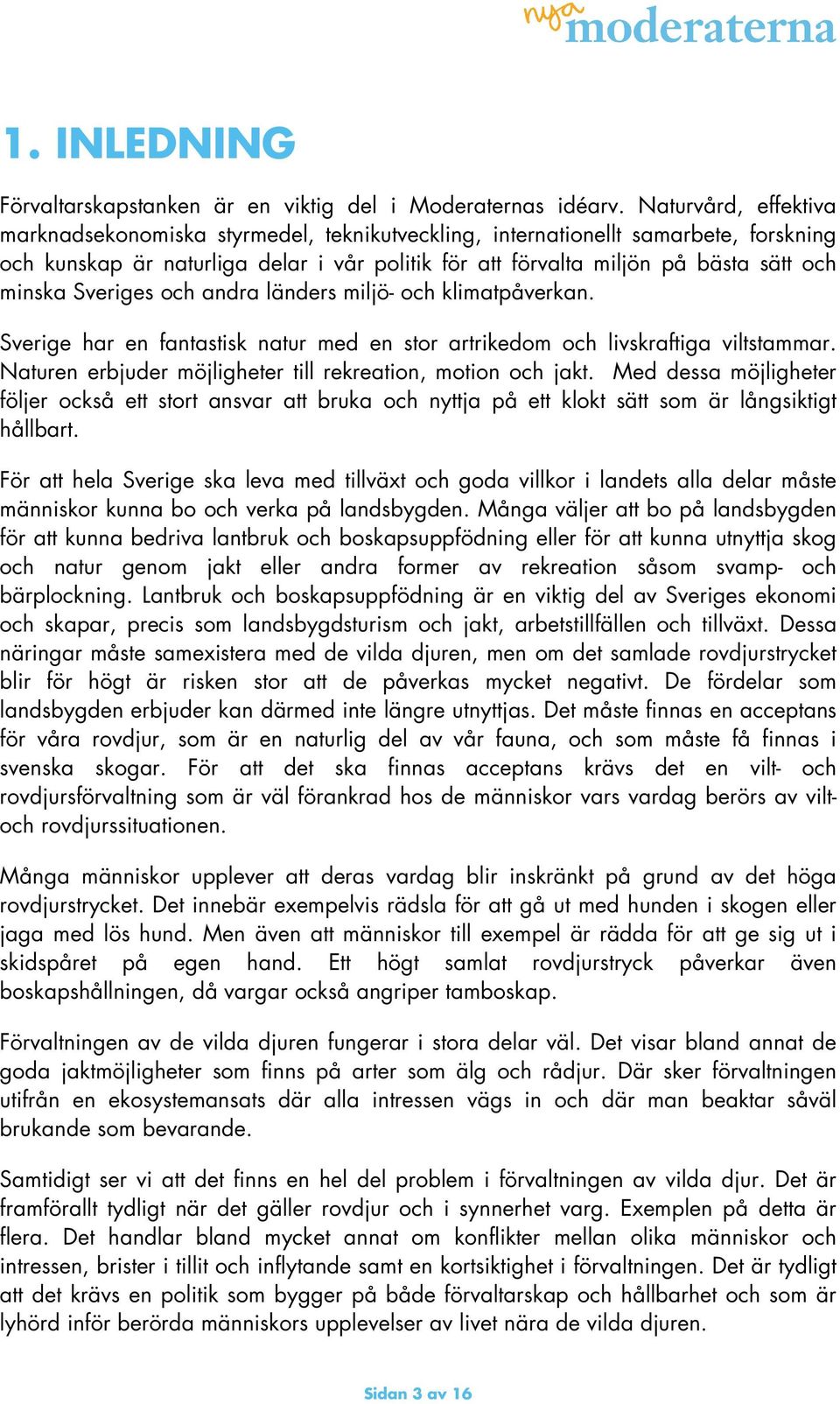 Sveriges och andra länders miljö- och klimatpåverkan. Sverige har en fantastisk natur med en stor artrikedom och livskraftiga viltstammar.