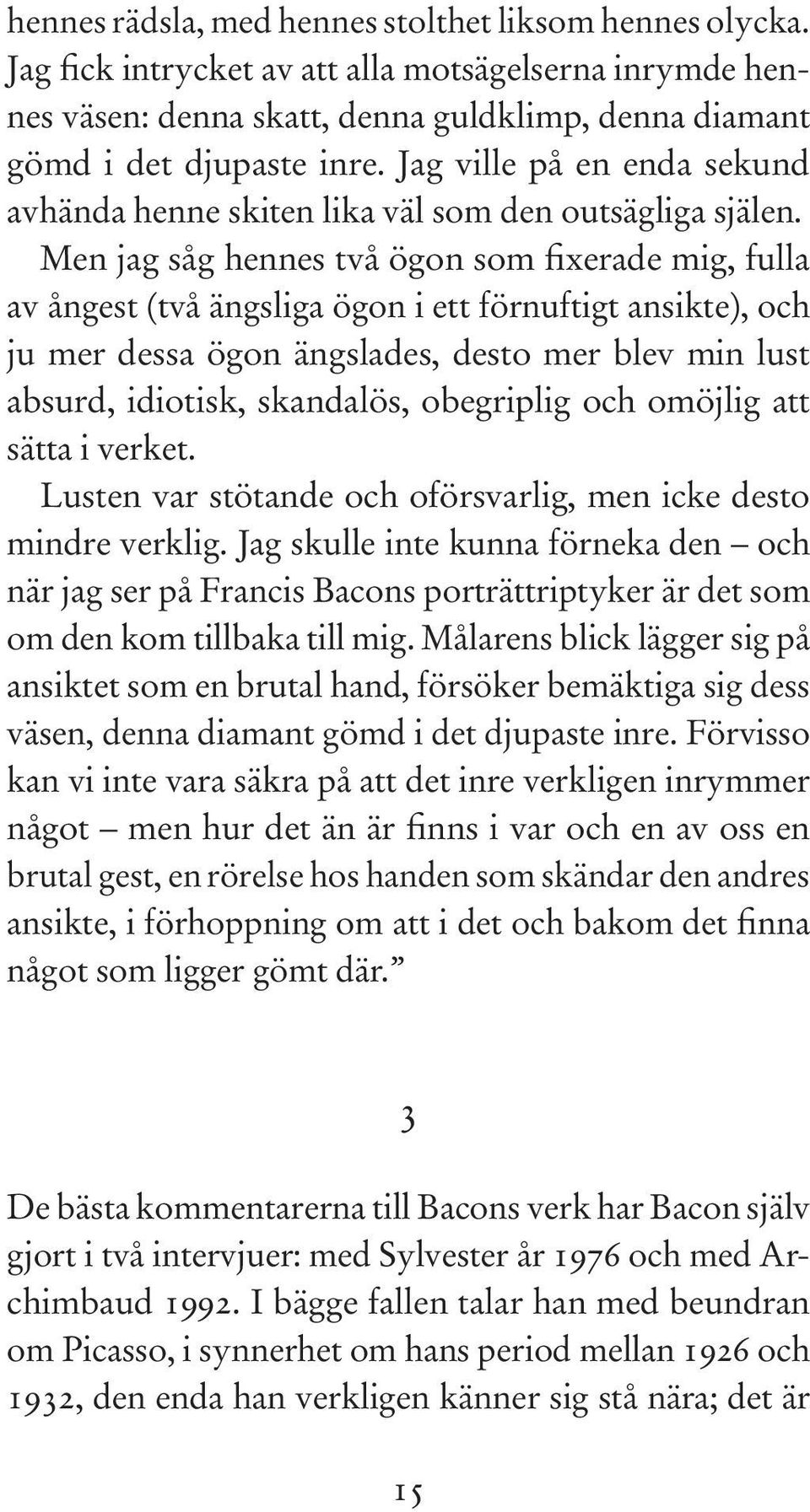 Men jag såg hennes två ögon som fixerade mig, fulla av ångest (två ängsliga ögon i ett förnuftigt ansikte), och ju mer dessa ögon ängslades, desto mer blev min lust absurd, idiotisk, skandalös,