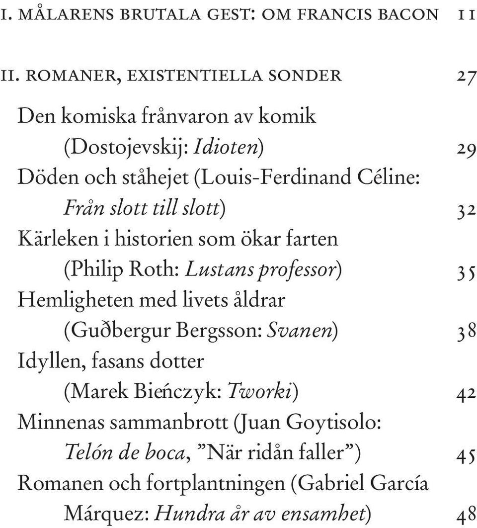 Från slott till slott) 32 Kärleken i historien som ökar farten (Philip Roth: Lustans professor) 35 Hemligheten med livets åldrar