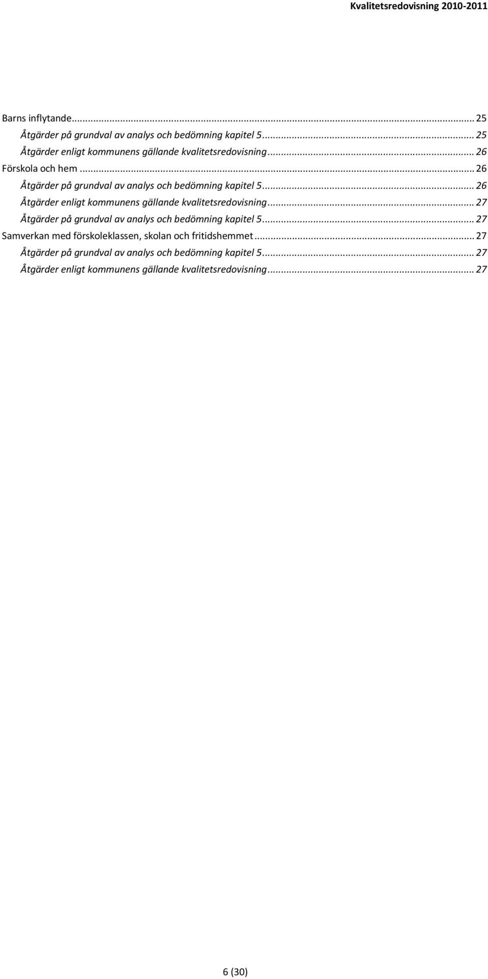 .. 26 Åtgärder enligt kommunens gällande kvalitetsredovisning... 27 Åtgärder på grundval av analys och bedömning kapitel 5.
