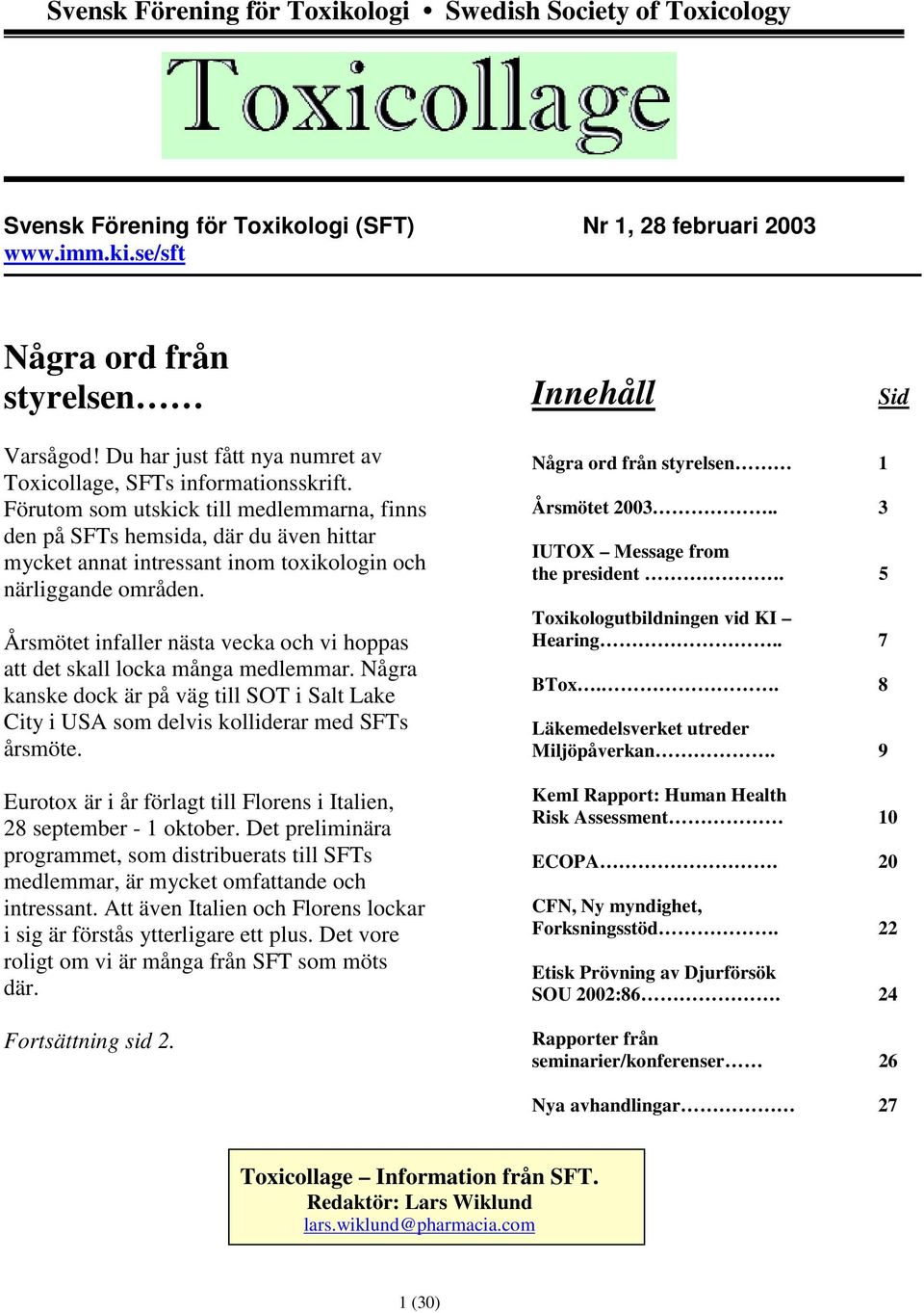 Förutom som utskick till medlemmarna, finns den på SFTs hemsida, där du även hittar mycket annat intressant inom toxikologin och närliggande områden.