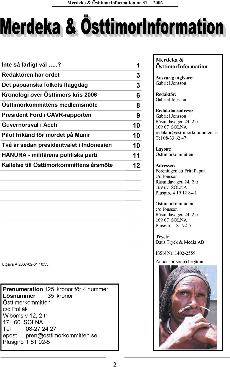 2006 896 Tel Östtimorkommittén Layout: Redaktionsadress: Gabriel Råsundavägen 169 redaktor@osttimorkommitten.