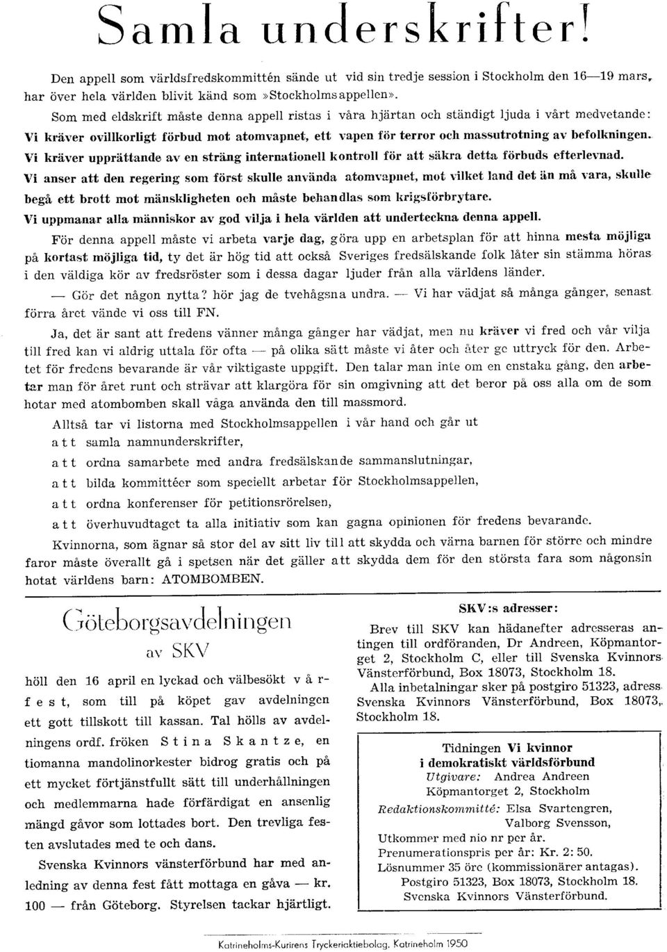 " Vi kräver upprättande &v en sträng internationell kontroll för att säkra detta förbuds efterlevnad.