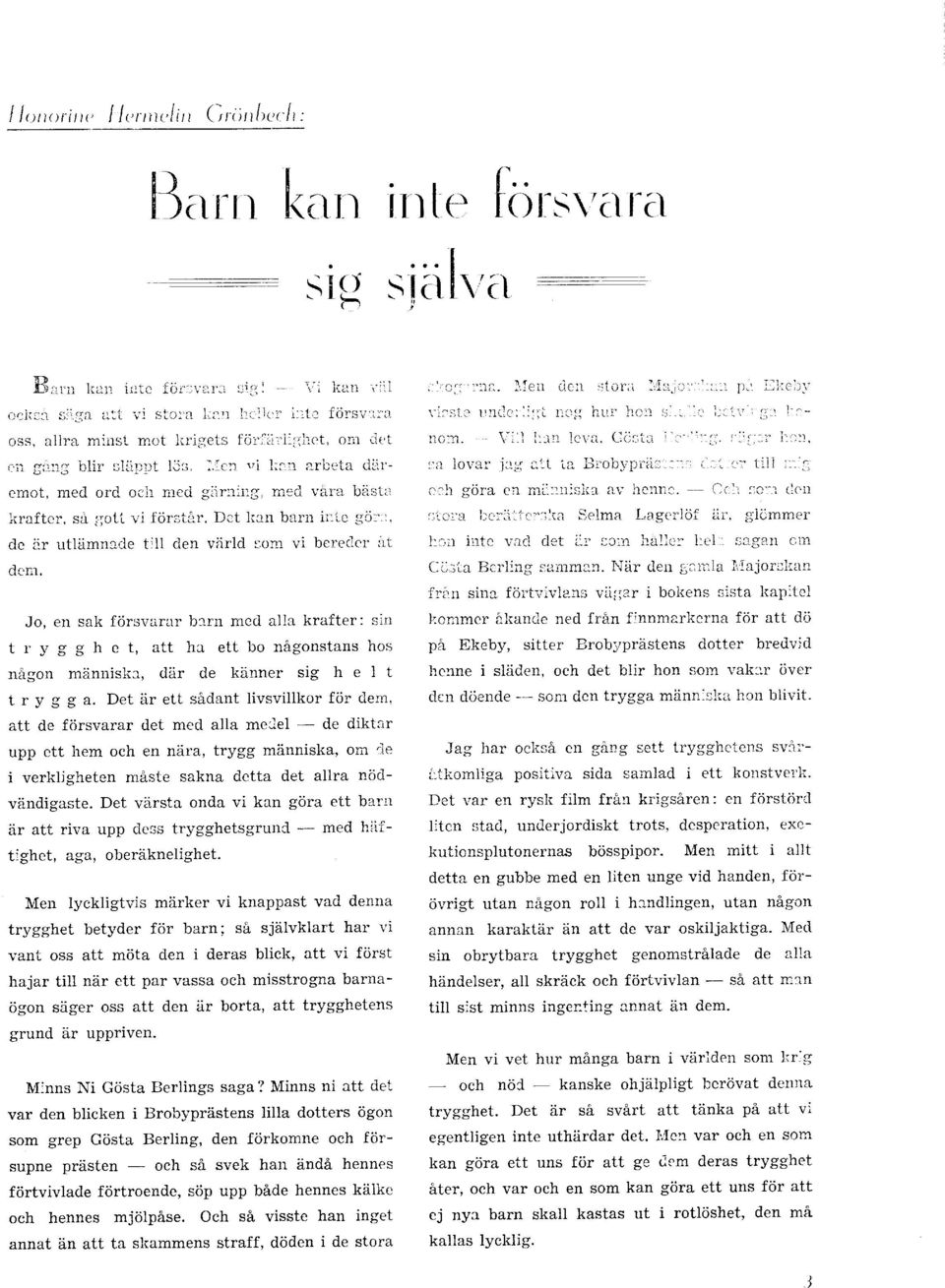 I'ic:r '"i lii:r arbeta dilrei-not, med orcl ocit rned giirning, med vala bäsiit kraftcr, så gctt vi förstår. Dct lien barit iirtc gör.r. de iir utlämnade trll clen värlcl s,om vi berecl.er iit dcin.