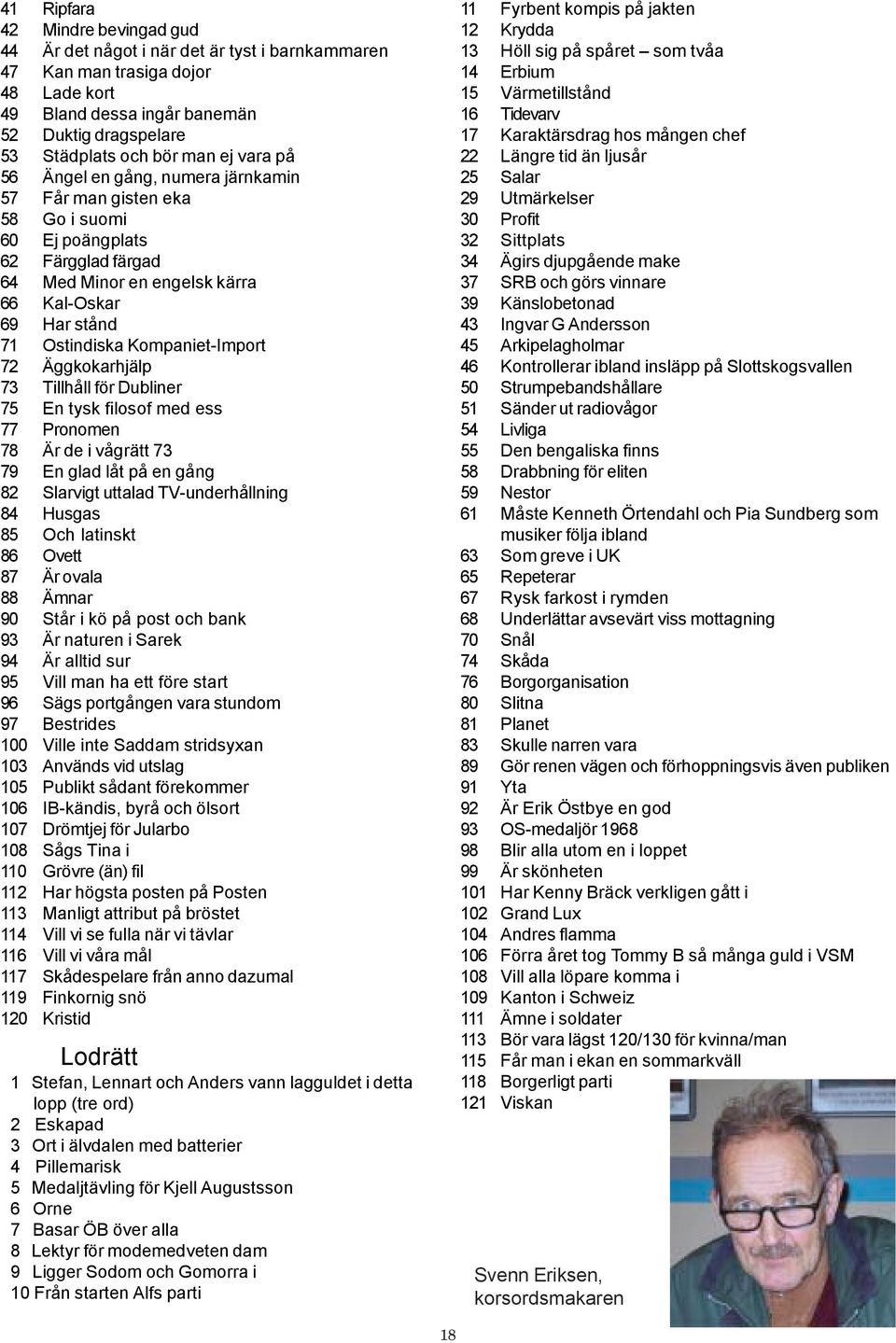 Kompaniet-Import 72 Äggkokarhjälp 73 Tillhåll för Dubliner 75 En tysk filosof med ess 77 Pronomen 78 Är de i vågrätt 73 79 En glad låt på en gång 82 Slarvigt uttalad TV-underhållning 84 Husgas 85 Och