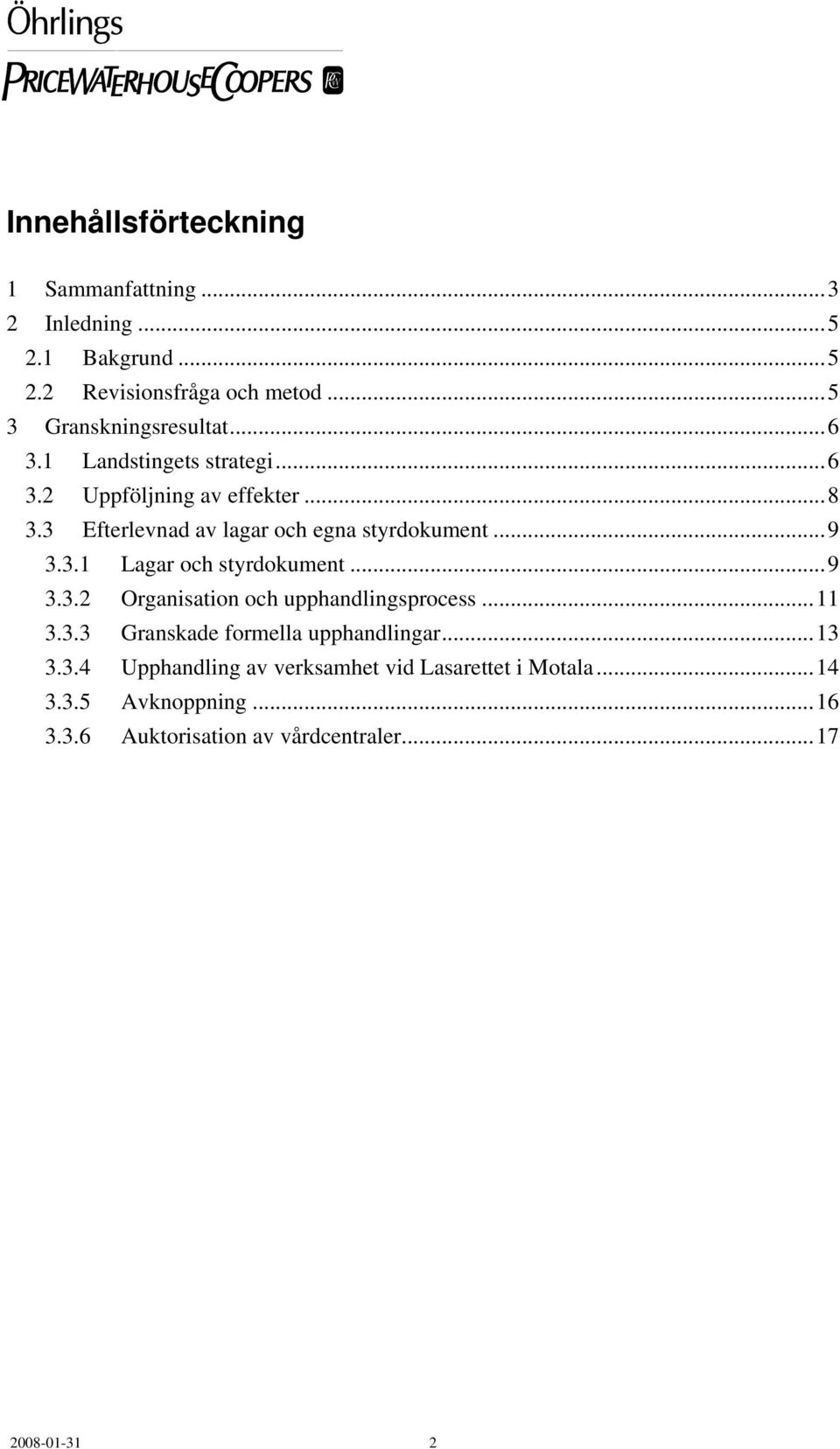 ..9 3.3.2 Organisation och upphandlingsprocess...11 3.3.3 Granskade formella upphandlingar...13 3.3.4 Upphandling av verksamhet vid Lasarettet i Motala.