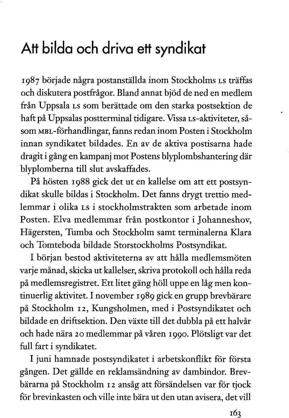 Vissa Ls-aktiviteter, såsom MBL-förhandlingar, fanns redan inom Posten i Stockholm innan syndikatet bildades.