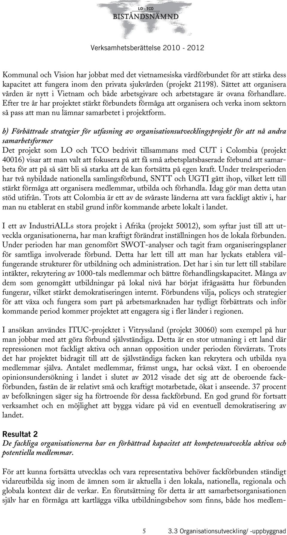 Efter tre år har projektet stärkt förbundets förmåga att organisera och verka inom sektorn så pass att man nu lämnar samarbetet i projektform.