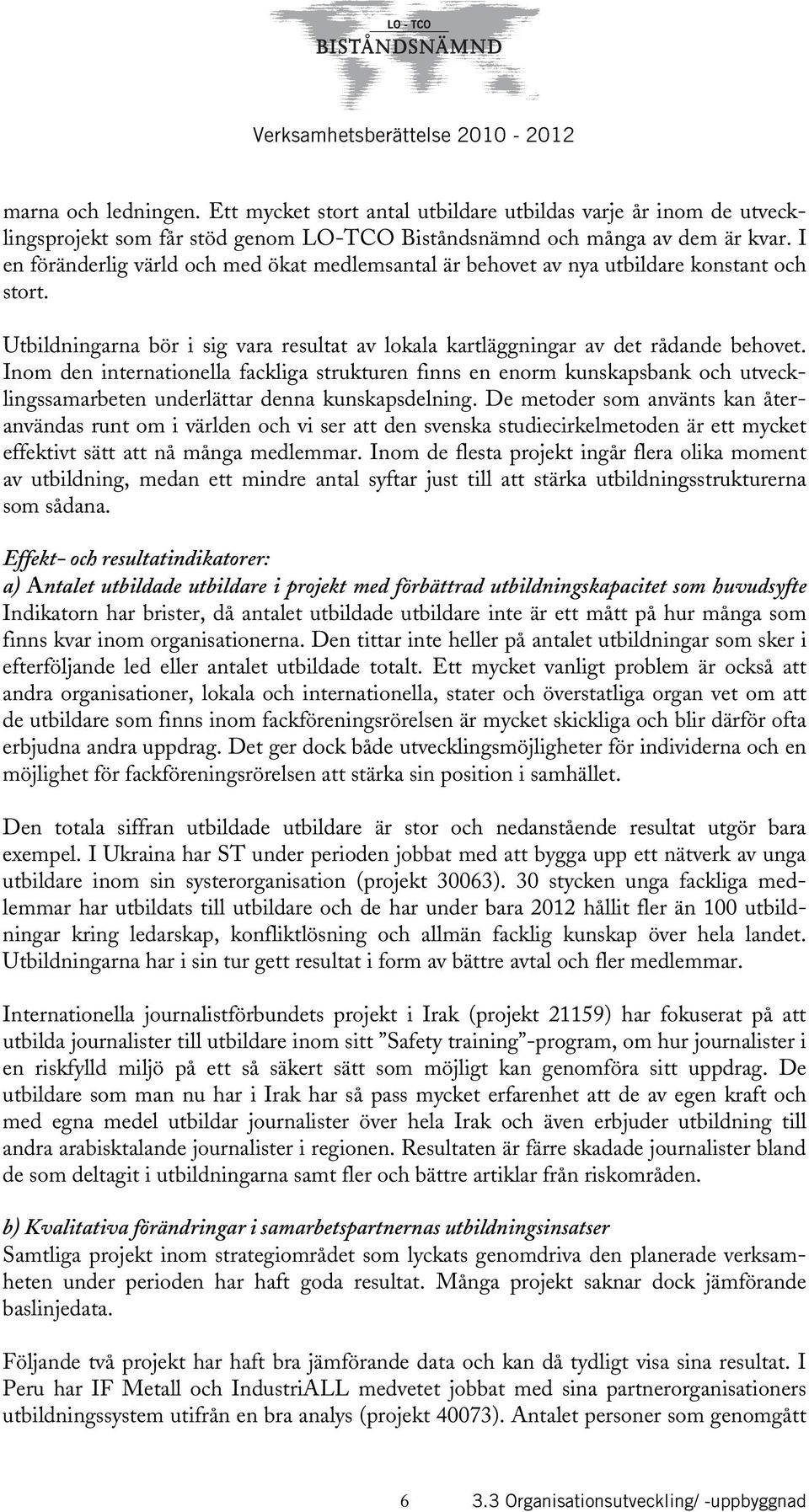 Inom den internationella fackliga strukturen finns en enorm kunskapsbank och utvecklingssamarbeten underlättar denna kunskapsdelning.