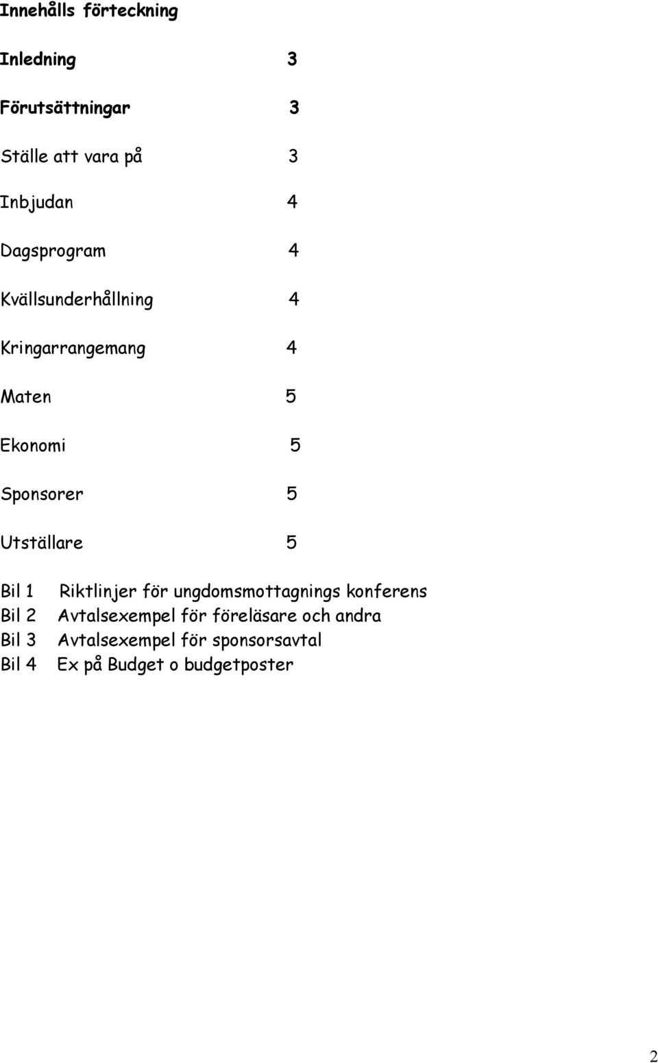 Utställare 5 Bil 1 Bil 2 Bil 3 Bil 4 Riktlinjer för ungdomsmottagnings konferens