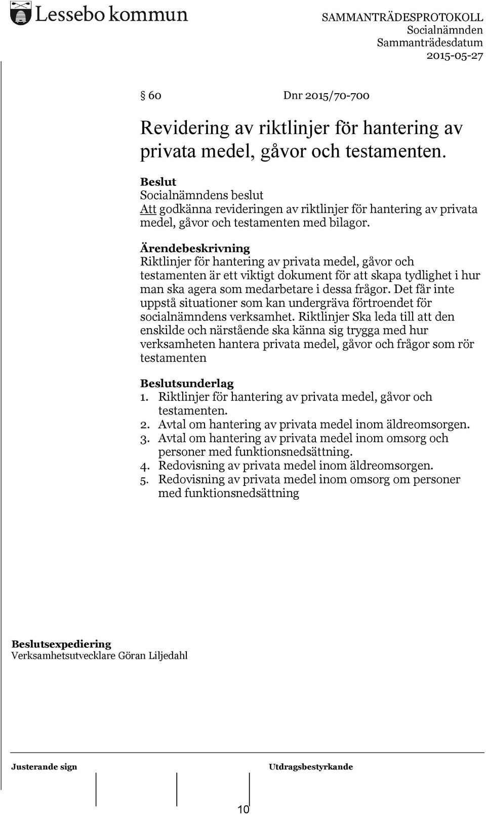 Riktlinjer för hantering av privata medel, gåvor och testamenten är ett viktigt dokument för att skapa tydlighet i hur man ska agera som medarbetare i dessa frågor.