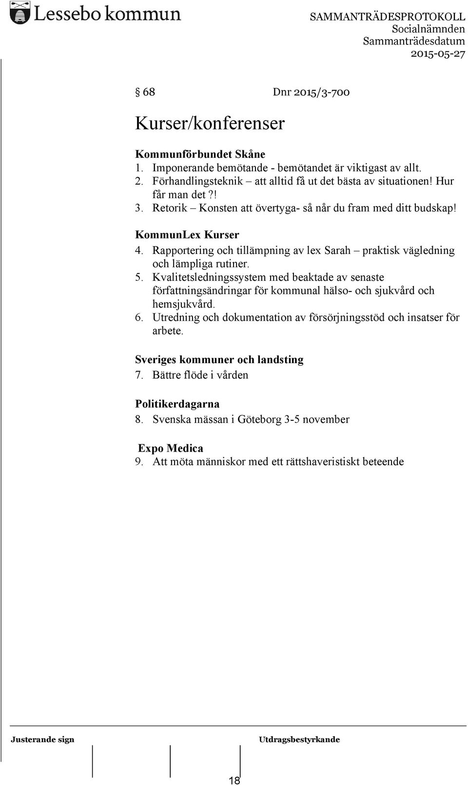 Kvalitetsledningssystem med beaktade av senaste författningsändringar för kommunal hälso- och sjukvård och hemsjukvård. 6.