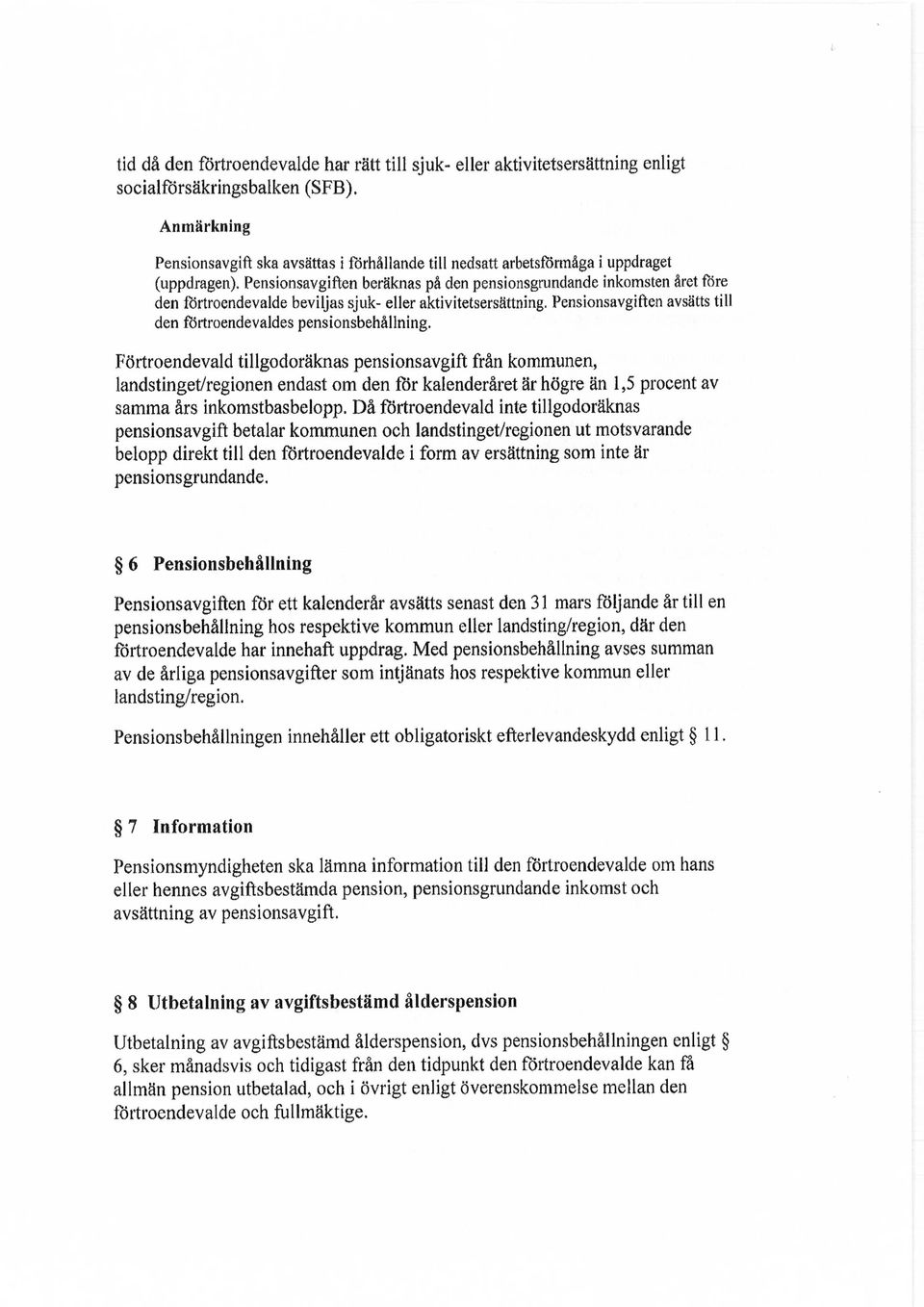 Pensionsavgiften beräknas på den pensionsgrundande inkomsten året före den förtroendevalde beviljas sjuk- eller aktivitetsersättning.