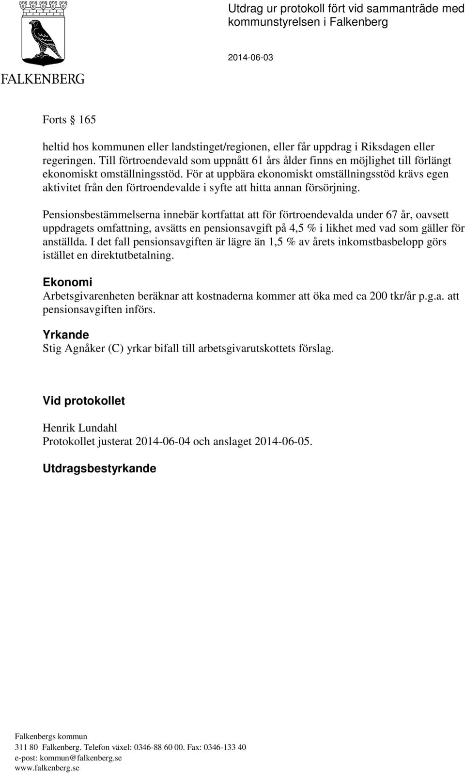 För at uppbära ekonomiskt omställningsstöd krävs egen aktivitet från den förtroendevalde i syfte att hitta annan försörjning.